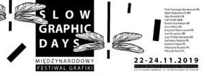 S L O W_ Graphics DAYS // Międzynarodowy Festiwal Grafiki @ Atelier Myszkowski_Galeria Sztuki Nowoczesnej