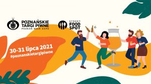 Poznańskie Targi Piwne & Street Food Spot 2021 @ Międzynarodowe Targi Poznańskie