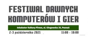 Festiwal Dawnych Komputerów i Gier - Poznań 2021 @ Inkubator Kultury - Pireus