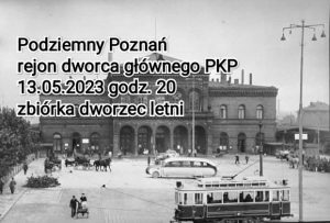 Podziemny Poznań - dworzec @ Dworzec Letni w Poznaniu