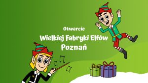 Otwarcie Wielkiej Fabryki Elfów w Poznaniu @ Międzynarodowe Targi Poznańskie