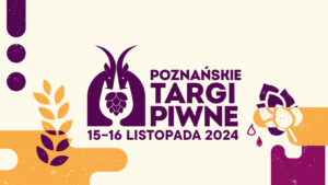 Poznańskie Targi Piwne 2024 @ Międzynarodowe Targi Poznańskie