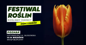 Festiwal Roślin w Poznaniu @ Międzynarodowe Targi Poznańskie
