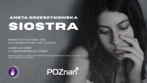 SIOSTRA: Radykalne studium tożsamości Anety Grzeszykowskiej w Galerii Czas Kobiet @ Galeria Czas Kobiet